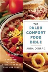 Book cover of The Paleo Comfort Food Bible by Anna Conrad