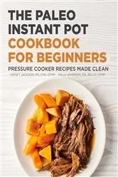 Book cover of The Paleo Instant Pot Cookbook for Beginners by Kinsey Jackson