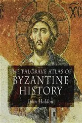 Book cover of The Palgrave Atlas of Byzantine History by J. Haldon
