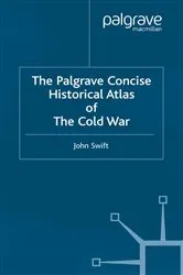 Book cover of The Palgrave Concise Historical Atlas of the Cold War by J. Swift