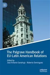 Book cover of The Palgrave Handbook of EU-Latin American Relations by José Antonio Sanahuja