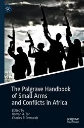 Book cover of The Palgrave Handbook of Small Arms and Conflicts in Africa by Usman A. Tar