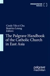 Book cover of The Palgrave Handbook of the Catholic Church in East Asia by Cindy Yik-yi Chu