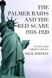 Book cover of The Palmer Raids and the Red Scare: 1918-1920 (5th ed.) by Nick Shepley