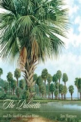 Book cover of The Palmetto and Its South Carolina Home by Jim Harrison