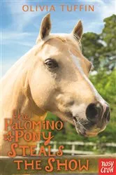 Book cover of The Palomino Pony Steals the Show by Olivia Tuffin