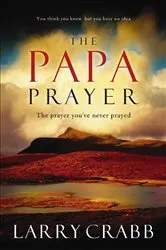 Book cover of The Papa Prayer by Larry Crabb