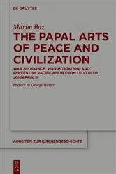 Book cover of The Papal Arts of Peace and Civilization by Maxim Baz