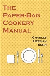 Book cover of The Paper-Bag Cookery Manual by Charles Herman Senn