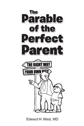 Book cover of The Parable of the Perfect Parent by Edward H. West MD