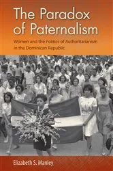 Book cover of The Paradox of Paternalism by Elizabeth S. Manley