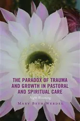 Book cover of The Paradox of Trauma and Growth in Pastoral and Spiritual Care by Mary Beth Werdel