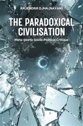 Book cover of The Paradoxical Civilisation | Meta-poetic Socio-Political Critique by Rajendra Ojha (Nayan)