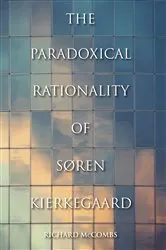 Book cover of The Paradoxical Rationality of Søren Kierkegaard by Richard McCombs