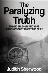 Book cover of The Paralyzing Truth by Judith Sherwood
