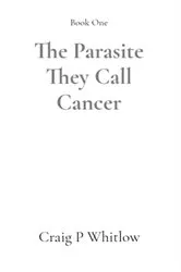 Book cover of The Parasite They Call Cancer by Unknown
