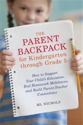 Book cover of The Parent Backpack for Kindergarten through Grade 5 by ML Nichols