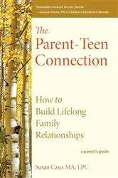 Book cover of The Parent-Teen Connection by Susan Caso