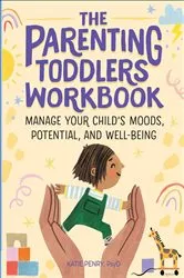 Book cover of The Parenting Toddlers Workbook by Katie Penry