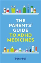Book cover of The Parents' Guide to ADHD Medicines by Peter Hill