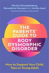 Book cover of The Parents' Guide to Body Dysmorphic Disorder by Nicole Schnackenberg