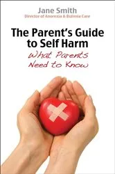 Book cover of The Parent's Guide to Self-Harm by Jane Smith