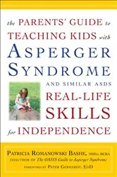 Book cover of The Parents' Guide to Teaching Kids with Asperger Syndrome and Similar ASDs Real-Life Skills for Independence by Patricia Romanowski
