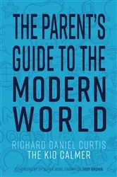 Book cover of The Parent's Guide to the Modern World by Richard Daniel Curtis
