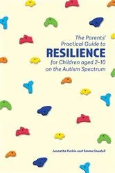 Book cover of The Parents' Practical Guide to Resilience for Children aged 2-10 on the Autism Spectrum by Yenn Purkis