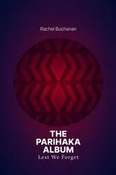 Book cover of The Parihaka Album by Rachel Buchanan