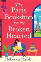 Book cover of The Paris Bookshop for the Broken-Hearted by Rebecca Raisin