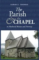 Book cover of The Parish and the Chapel in Medieval Britain and Norway by Sarah E. Thomas