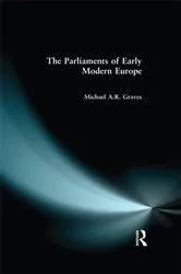 Book cover of The Parliaments of Early Modern Europe by M.A.R. Graves