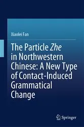 Book cover of The Particle Zhe in Northwestern Chinese: A New Type of Contact-Induced Grammatical Change by Xiaolei Fan