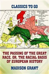 Book cover of The Passing of the Great Race, or, The Racial Basis of European History by Madison Grant