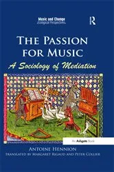 Book cover of The Passion for Music: A Sociology of Mediation by Antoine Hennion