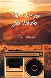 Book cover of The Passion for Radio by Elize Cilliers