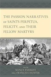 Book cover of The Passion Narratives of Saints Perpetua, Felicity, and Their Fellow Martyrs by Nancy Enright