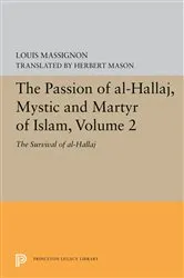 Book cover of The Passion of Al-Hallaj, Mystic and Martyr of Islam, Volume 2 by Louis Massignon