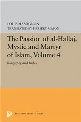 Book cover of The Passion of Al-Hallaj, Mystic and Martyr of Islam, Volume 4 by Louis Massignon