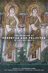 Book cover of The Passion of Perpetua and Felicitas in Late Antiquity by L. Stephanie Cobb