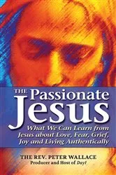 Book cover of The Passionate Jesus by The Rev. Peter Wallace