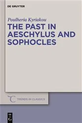 Book cover of The Past in Aeschylus and Sophocles by Poulheria Kyriakou