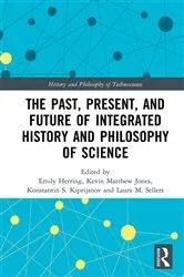 Book cover of The Past, Present, and Future of Integrated History and Philosophy of Science by Emily Herring
