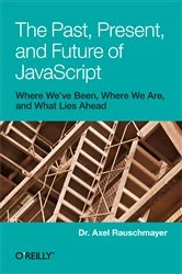 Book cover of The Past, Present, and Future of JavaScript by Axel Rauschmayer
