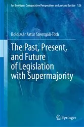 Book cover of The Past, Present, and Future of Legislation with Supermajority by Boldizsár Artúr Szentgáli-Tóth