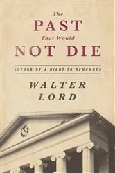 Book cover of The Past That Would Not Die by Walter Lord