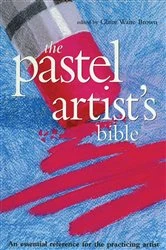 Book cover of The Pastel Artist's Bible by Claire Waite Brown