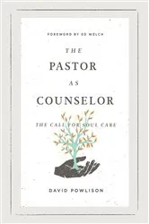 Book cover of The Pastor as Counselor (Foreword by Ed Welch) by David Powlison