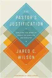 Book cover of The Pastor's Justification by Jared C. Wilson